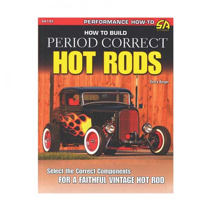 How To Build Period Correct Hot Rods - By Gerry Burger - 144 Pages