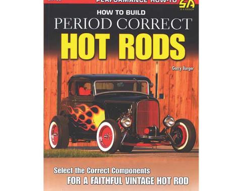 How To Build Period Correct Hot Rods - By Gerry Burger - 144 Pages